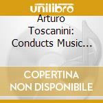Arturo Toscanini: Conducts Music From Russia - Tchaikovsky, Mussorgsky, Prokofiev, Glinka (2 Cd) cd