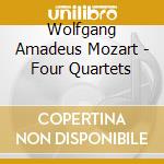 Wolfgang Amadeus Mozart - Four Quartets cd musicale di Wolfgang Amadeus Mozart