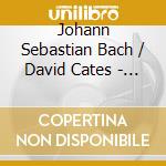 Johann Sebastian Bach / David Cates - French Suites Bwv 812-817 And Preludes (2 Cd) cd musicale di Bach, J.S./David Cates