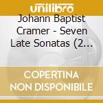 Johann Baptist Cramer - Seven Late Sonatas (2 Cd) cd musicale di Johann Baptist Cramer