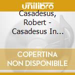 Casadesus, Robert - Casadesus In Concert cd musicale di Casadesus, Robert