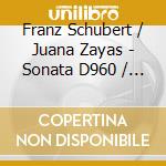 Franz Schubert / Juana Zayas - Sonata D960 / Impromptus D899