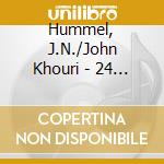 Hummel, J.N./John Khouri - 24 Grandes Etudes Op.125 cd musicale di Hummel, J.N./John Khouri