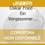 Oskar Fried - Ein Vergessener Dirigent cd