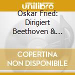 Oskar Fried: Dirigiert Beethoven & Liszt