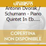 Antonin Dvorak / Schumann - Piano Quintet In Eb. Op. 44 / Piano Quintet In A, Op cd musicale di Antonin Dvorak / Schumann / A Schnabel / Pro Arte Quartet