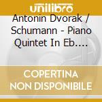 Antonin Dvorak / Schumann - Piano Quintet In Eb. Op. 44 / Piano Quintet In A, Op cd