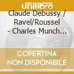 Claude Debussy / Ravel/Roussel - Charles Munch In New York cd musicale di Debussy/Ravel/Roussel
