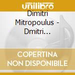 Dimitri Mitropoulus - Dmitri Mitropoulos: The Art Of Dimitri Mitropoulos Vol.1 (4 Cd) cd musicale di Mitropoulos, Dmitri/Philharmonic So