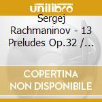 Sergej Rachmaninov - 13 Preludes Op.32 / Variations On A Theme By Corelli cd