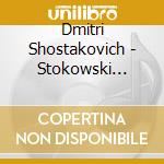 Dmitri Shostakovich - Stokowski Conducts Symphonies Nos. 5, 6 & 7 (2 Cd) cd musicale di Shostakovich/Leopold Stokowski