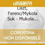 Liszt, Ferenc/Mykola Suk - Mukola Suk Plays Liszt Piano Favorites
