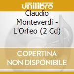 Claudio Monteverdi - L'Orfeo (2 Cd) cd musicale di Monteverdi, Claudio