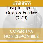 Joseph Haydn - Orfeo & Euridice (2 Cd) cd musicale di Haydn, Joseph
