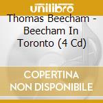 Thomas Beecham - Beecham In Toronto (4 Cd) cd musicale di Music And Arts