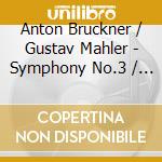 Anton Bruckner / Gustav Mahler - Symphony No.3 / Symphony No.2  (2 Cd) cd musicale di Bruckner, Anton/Gustav Mahler