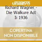 Richard Wagner - Die Walkure Act Ii 1936 cd musicale di Richard Wagner