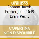 Johann Jacob Froberger - 1649 Brani Per Clavicembalo cd musicale di Froberger 1649