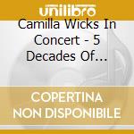 Camilla Wicks In Concert - 5 Decades Of Treasured Performances - Wicks Camilla Vl (6 Cd) cd