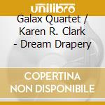Galax Quartet / Karen R. Clark - Dream Drapery cd