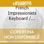 French Impressionists Keyboard / Various cd