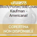 Bloch/Porter/Still/Louis Kaufman - Americana! cd