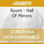 Room - Hall Of Mirrors cd musicale di Room