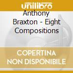 Anthony Braxton - Eight Compositions cd