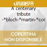 A centenary tribute -*bloch-*martin-*cor cd musicale di Szigeti joseph 39 56