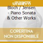 Bloch / Jensen - Piano Sonata & Other Works cd