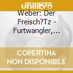 Weber: Der Freisch?Tz - Furtwangler, Wilhelm - Conductor, Bpo cd musicale di Weber