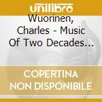 Wuorinen, Charles - Music Of Two Decades Vol.1 cd