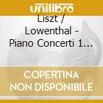 Liszt / Lowenthal - Piano Concerti 1 & 3 / Malediction / Totentanz cd musicale
