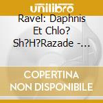 Ravel: Daphnis Et Chlo?  Sh?H?Razade - Monteux, Pierre - Conductor, Victoria De cd musicale di Ravel