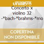 Concerto x violino 32 -*bach-*brahms-*mo cd musicale di Beethoven