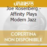 Joe Rosenberg - Affinity Plays Modern Jazz cd musicale