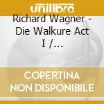 Richard Wagner - Die Walkure Act I / Gotterdammerung cd musicale di Wagner