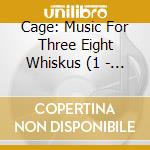 Cage: Music For Three  Eight Whiskus (1 - Cage, J., La Barbara, J., Winant, W. Per cd