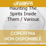 Haunting The Spirits Inside Them / Various cd