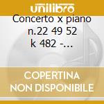 Concerto x piano n.22 49 52 k 482 - conc cd