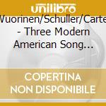 Wuorinen/Schuller/Carter - Three Modern American Song Cycles cd