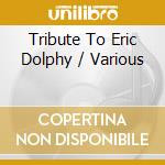 Tribute To Eric Dolphy / Various cd