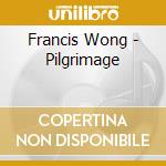 Francis Wong - Pilgrimage cd