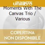 Moments With The Canvas Trio / Various cd