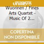 Wuorinen / Fines Arts Quartet - Music Of 2 Decades Volume 3 cd musicale di Wuorinen