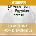 (LP Vinile) Sun Ra - Egyptian Fantasy lp vinile di Sun Ra