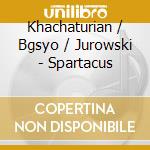 Khachaturian / Bgsyo / Jurowski - Spartacus cd