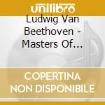 Ludwig Van Beethoven - Masters Of Classical cd musicale di Ludwig Van Beethoven