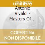 Antonio Vivaldi - Masters Of Classical cd musicale di Antonio Vivaldi