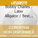 Bobby Charles - Later Alligator / Best Of cd
